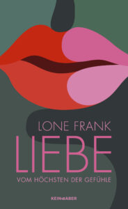 „Liebe. Vom höchsten der Gefühle“ von Lone Frank, € 25,70 | ISBN: 978-3-0369-5889-7 | Kein & Aber Verlag