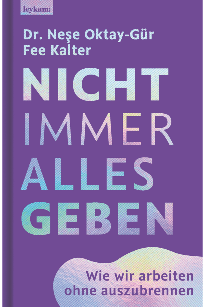 Buchcover "Nicht immer alles geben. Wie wir arbeiten ohne auszubrennen" von Dr. Neşe Oktay-Gür und Fee Kalter